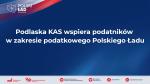Podlaska KAS wspiera podatników w zakresie podatkowego Polskiego Ładu – zobacz jak skorzystać